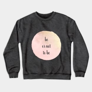 be or not to be Crewneck Sweatshirt